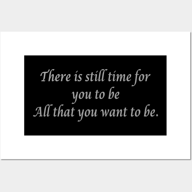 There is still time for you to be all that you want to be. Wall Art by LineLyrics